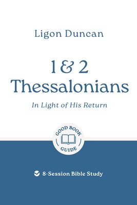 1 & 2 Thessalonians: In Light of His Return: 8-Session Bible Study by Duncan, Ligon