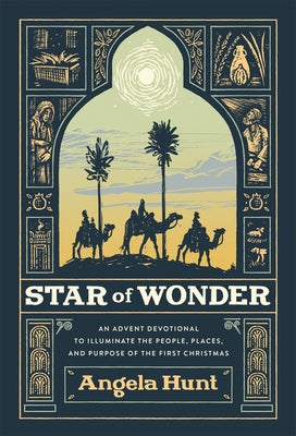 Star of Wonder: An Advent Devotional to Illuminate the People, Places, and Purpose of the First Christmas by Hunt, Angela