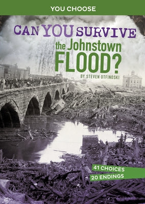 Can You Survive the Johnstown Flood?: An Interactive History Adventure by Otfinoski, Steven