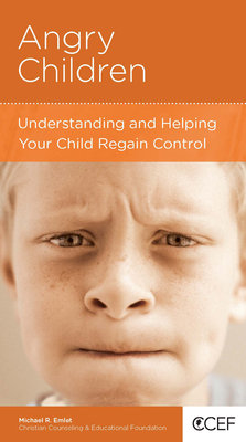 ANGRY CHILDREN: UNDERSTANDING AND HELPING YOUR CHILD REGAIN CONTROL