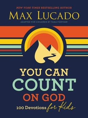 You Can Count on God: 100 Devotions for Kids Headed Back-To-School by Lucado, Max