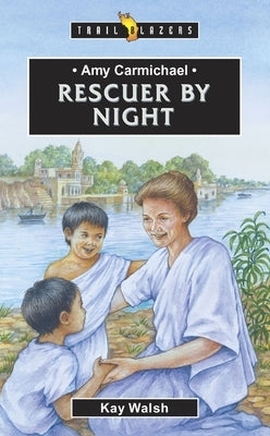 Amy Carmichael: Rescuer by Night by Walsh, Kay
