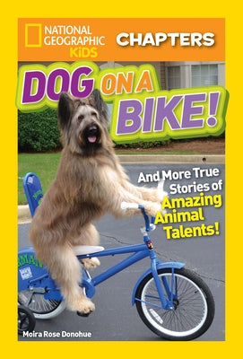 Dog on a Bike!: And More True Stories of Amazing Animal Talents! by Donohue, Moira Rose
