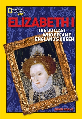 Elizabeth I: The Outcast Who Became England's Queen by Adams, Simon