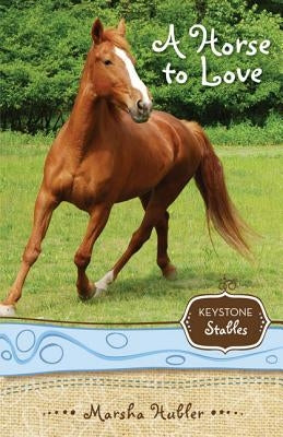 A Horse to Love: 1 by Hubler, Marsha