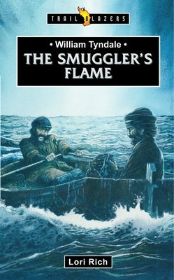 William Tyndale: The Smuggler's Flame by Rich, Lori