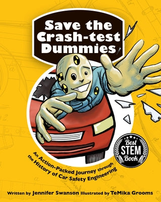 Save the Crash-Test Dummies: An Action-Packed Journey Through the History of Car Safety Engineering by Swanson, Jennifer