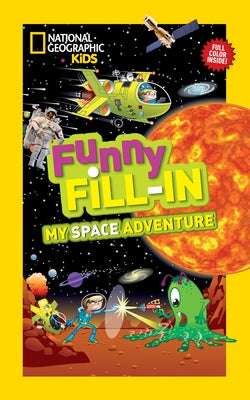 National Geographic Kids Funny Fillin: My Space Adventure by Krieger, Emily