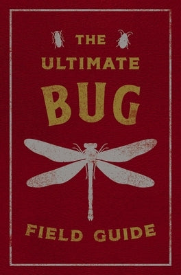 The Ultimate Bug Field Guide: The Entomologist's Handbook by Csotonyi, Julius