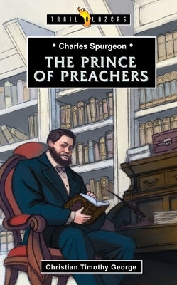 Charles Spurgeon: Prince of Preachers by George, Christian
