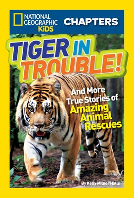 Tiger in Trouble!: And More True Stories of Amazing Animal Rescues by Halls, Kelly Milner