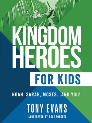 Kingdom Heroes for Kids: Noah, Sarah, Moses...and You! by Evans, Tony