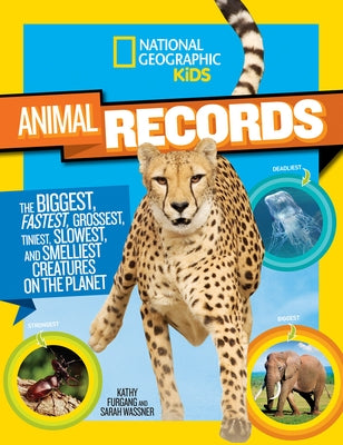 National Geographic Kids Animal Records: The Biggest, Fastest, Weirdest, Tiniest, Slowest, and Deadliest Creatures on the Planet by Wassner, Sarah