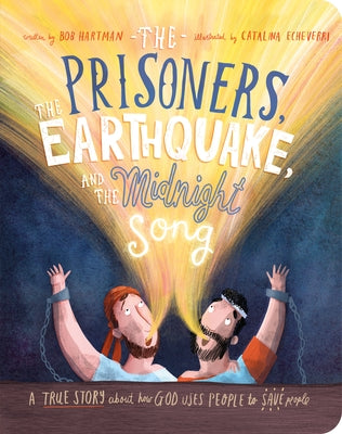 The Prisoners, the Earthquake and the Midnight Song Board Book: A True Story about How God Uses People to Save People by Hartman, Bob