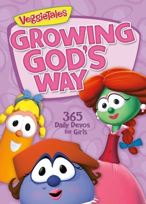 Growing God's Way: 365 Daily Devos for Girls by Veggietales