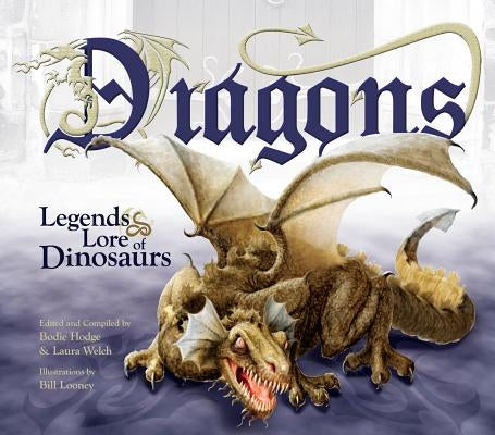 Dragons: Legends & Lore of Dinosaurs by Looney, Bill