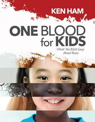 One Blood for Kids: What the Bible Says about Race by Ham, Ken