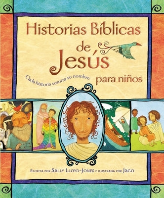 Historias BÃblicas de Jesús Para Niños: Cada Historia Susurra Su Nombre by Lloyd-Jones, Sally