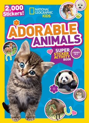 National Geographic Kids Adorable Animals Super Sticker Activity Book-Special Sales Edition: 2,000 Stickers! by National Geographic Kids