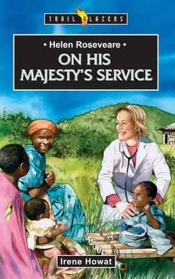 Helen Roseveare: On His Majesty's Service by Howat, Irene