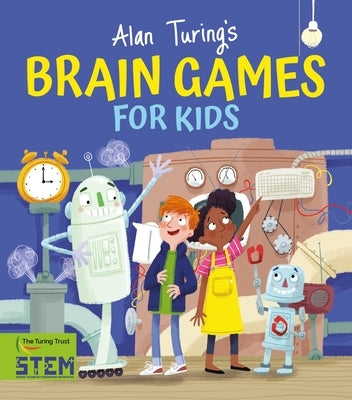 Alan Turing's Brain Games for Kids by Potter, William