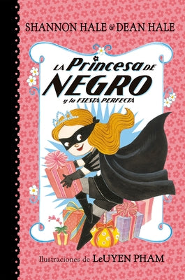 La Princesa de Negro Y La Fiesta Perfecta / The Princess in Black and the Perfect Princess Party by Hale, Shannon