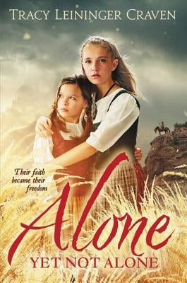 Alone Yet Not Alone: Their Faith Became Their Freedom by Craven, Tracy Leininger