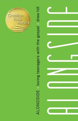 Alongside: Loving Teenagers with the Gospel by Hill, Drew