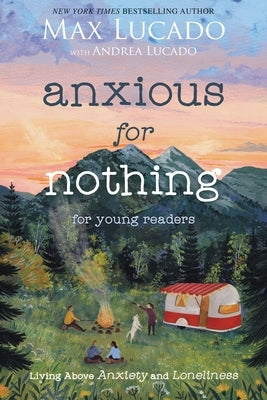 Anxious for Nothing (Young Readers Edition): Living Above Anxiety and Loneliness This Back-To-School Year by Lucado, Max