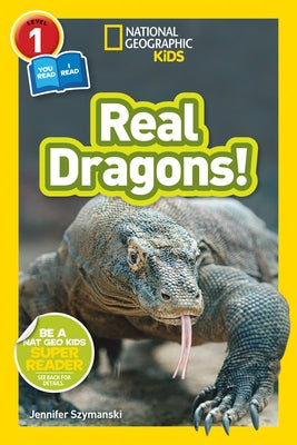 National Geographic Kids Readers: Real Dragons (L1/Coreader) by Szymanski, Jennifer