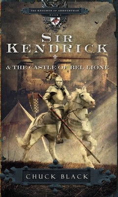 Sir Kendrick and the Castle of Bel Lione by Black, Chuck