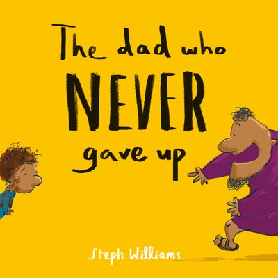 The Dad Who Never Gave Up by Williams, Steph
