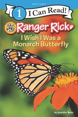 Ranger Rick: I Wish I Was a Monarch Butterfly by Bové, Jennifer