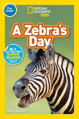 National Geographic Readers: A Zebra's Day (Prereader) by Andrus, Aubre