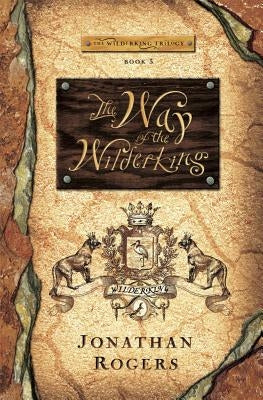 The Way of the Wilderking by Rogers, Jonathan