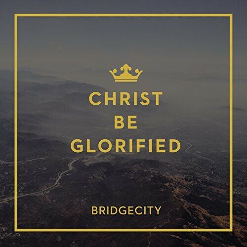 CHRIST BE GLORIFIED