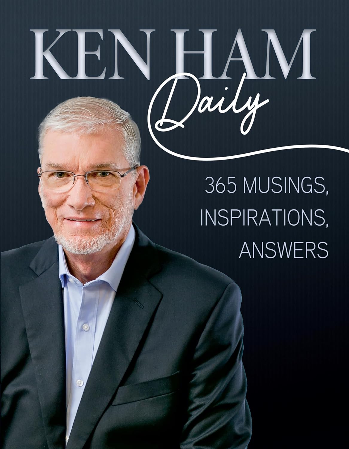 Ken Ham Daily: 365 Musings, Inspirations, Answers