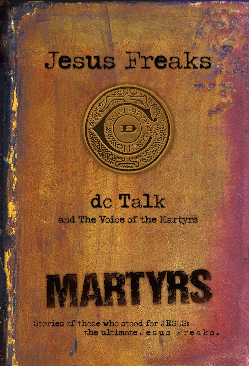 Jesus Freaks: Martyrs : Stories of Those Who Stood for Jesus: The Ultimate Jesus Freaks