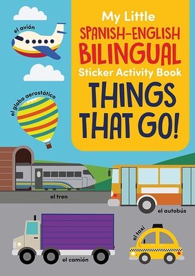My Little Spanish-English Bilingual Sticker Activity Book: Things That Go!
