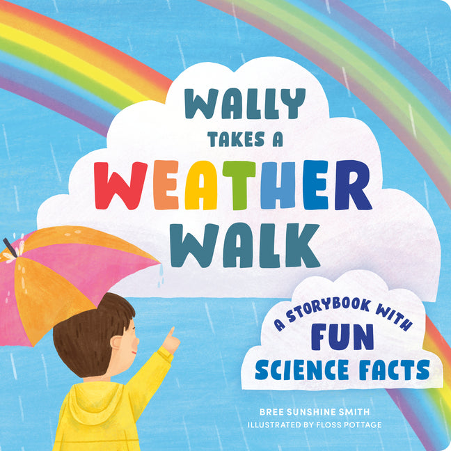 Wally Takes a Weather Walk: A Storybook with Fun Science Facts by Smith, Bree Sunshine