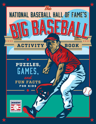 The National Baseball Hall of Fame's Big Baseball Activity Book: Puzzles, Games, and Fun Facts for Kids