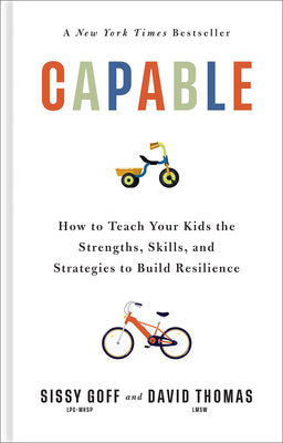 Capable: How to Teach Your Kids the Strengths, Skills, and Strategies to Build Resilience