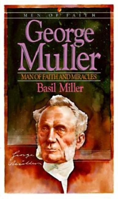 George Muller: Man of Faith and Miracles by Miller, Basil