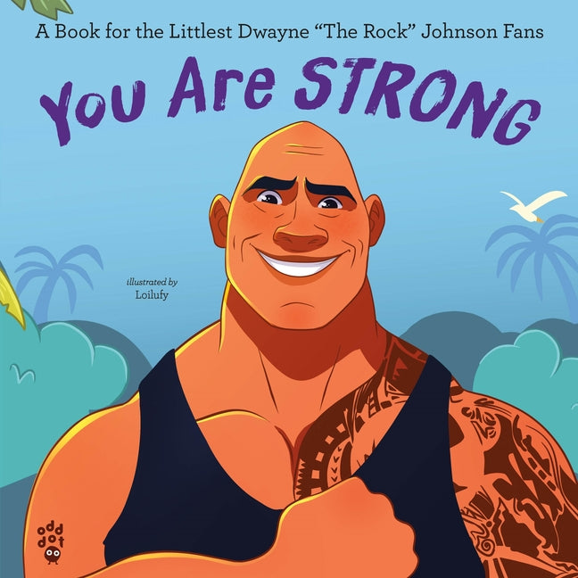 You Are Strong: A Book for the Littlest Dwayne the Rock Johnson Fans by Odd Dot