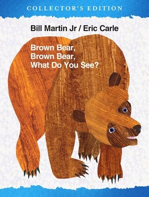 Brown Bear, Brown Bear, What Do You See? The Collector's Edition by Carle, Eric