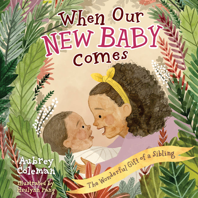 When Our New Baby Comes: The Wonderful Gift of a Sibling by Coleman, Aubrey