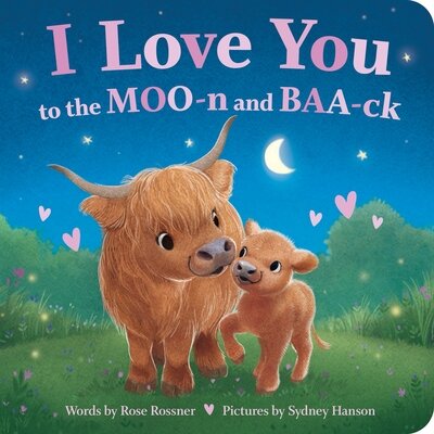 I Love You to the MOO-n and BAA-ck by Rossner, Rose