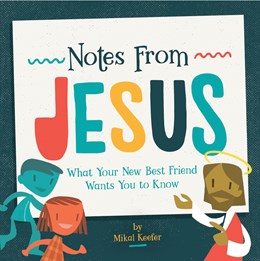 Notes From Jesus:  What Your New Best Friend Wants You to Know