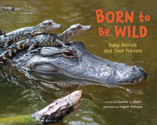 Born to Be Wild: Baby Animals and Their Parents