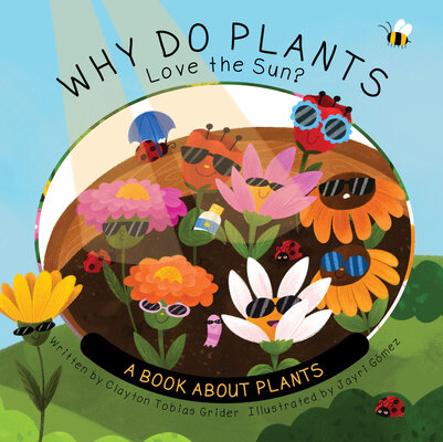 Why Do Plants Love the Sun? by Grider, Clayton